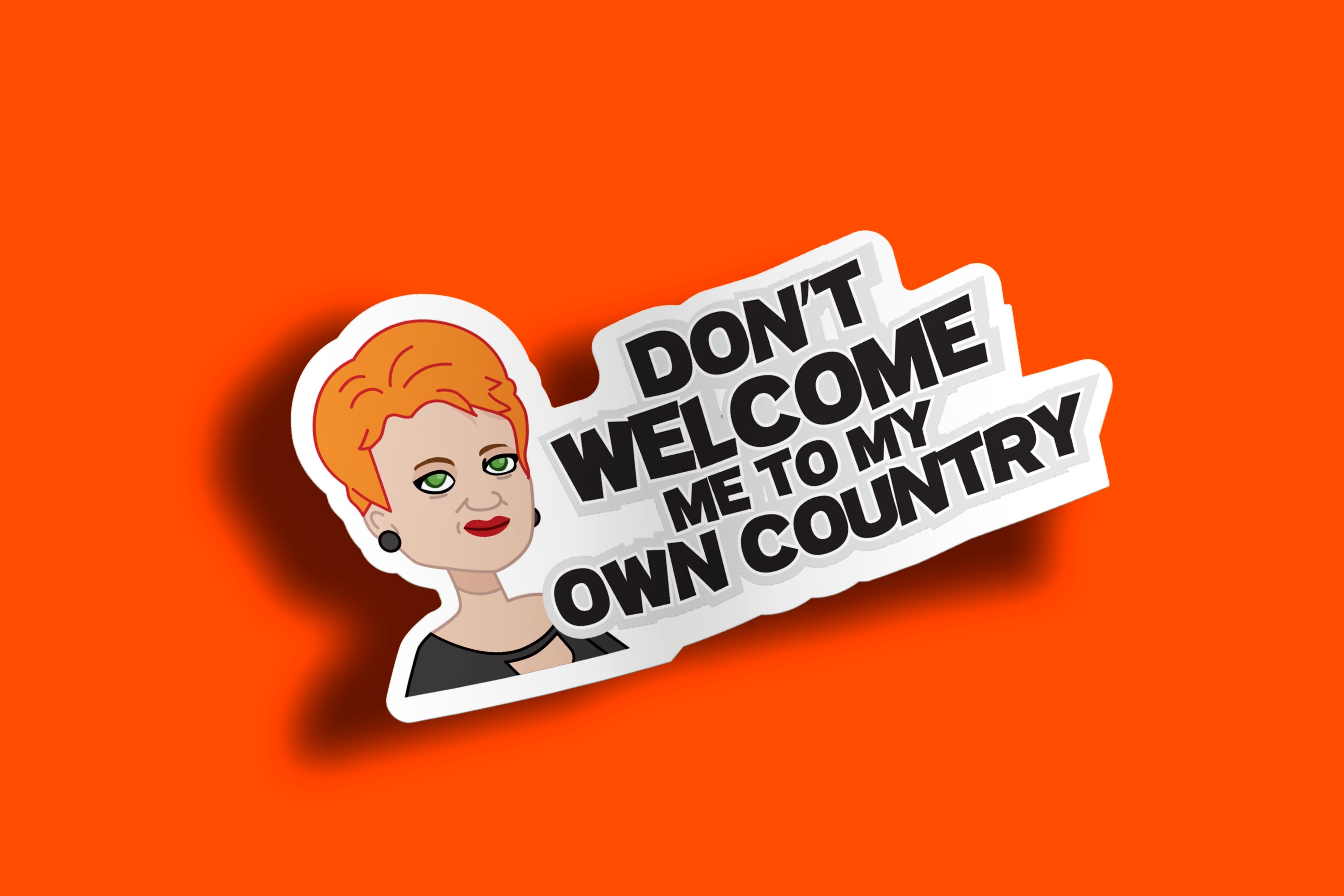 Don't Welcome Me To My Own Country Sticker
