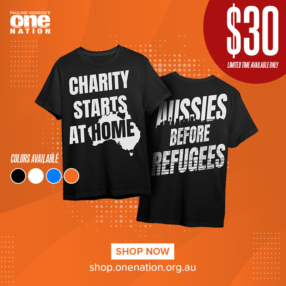 "Charity Starts At Home, Aussies Before Refugee" T-Shirt